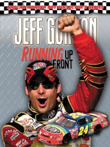 Jeff Gordon: Running Up Front (NASCAR Wonder Boy Collector's) (NASCAR Wonder Boy Collector's) - Woody Cain, Constance Holloway, Charlotte Observer