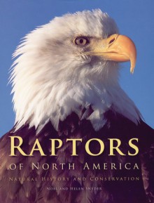 Raptors of North America: Natural History and Conservation - Noel F.R. Snyder, Helen Snyder