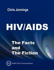 HIV/AIDS - The Facts and the Fiction - Chris Jennings