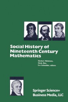 Social History of Nineteenth Century Mathematics - Mehrtens, Cees Ed. Bos, Schneider