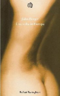 Una volta in Europa - John Berger, Maria Nadotti