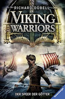 Viking Warriors, Band 1: Der Speer der Götter - Richard Dübell