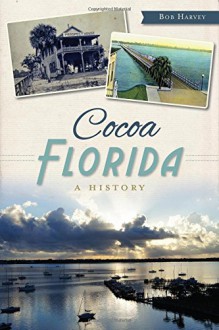 Cocoa, Florida: A History - Robert Harvey