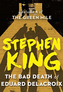 The Bad Death of Eduard Delacroix (The Green Mile Book 4) - Stephen King