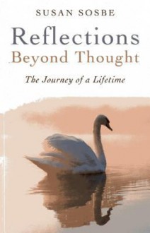 Reflections - Beyond Thought: The Journey of a Lifetime - Susan Sosbe