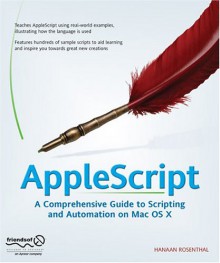 AppleScript: A Comprehensive Guide to Scripting and Automation on Mac OS X - Hanaan Rosenthal