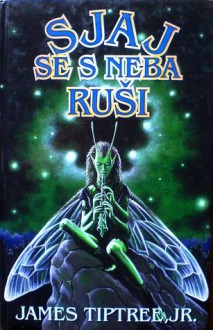 Sjaj se s neba ruši - James Tiptree Jr., Andrej Malešević