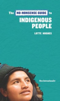 The No-Nonsense Guide to Indigenous People - Lotte Hughes