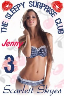 The Sleepy Surprise Club 3: Jenny - Scarlett Skyes