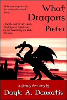 What Dragons Prefer - Dayle A. Dermatis