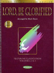 Lord, Be Glorified: Piano Solo Keepsake Edition - Mark Hayes