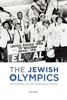 The Jewish Olympics: The History of the Maccabiah Games - Ron Kaplan, Ira Berkow