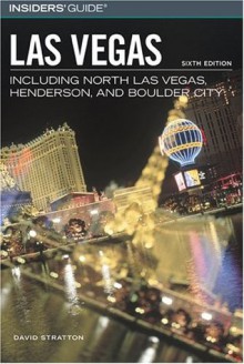 Insiders' Guide to Las Vegas, 6th: Including North Las Vegas, Henderson, and Boulder City (Insiders' Guide Series) - David Stratton