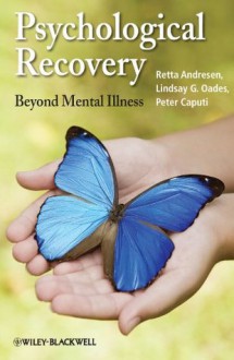 Psychological Recovery: Beyond Mental Illness - Retta Andresen, Lindsay G. Oades, Peter Caputi