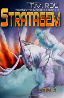 Stratagem - Journey to Nyorfias, Book 3 (Volume 3) - T.M. Roy