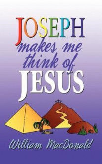 Joseph Makes Me Think of Jesus - William MacDonald