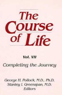 The Course of Life: Completing the Journey (Course of Life) - Stanley I. Greenspan