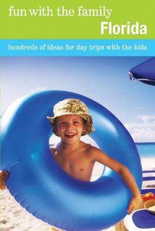 Fun with the Family Florida, 7th: Hundreds of Ideas for Day Trips with the Kids - Adele Woodyard, Stephen Morrill