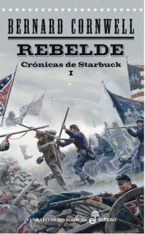 Rebelde/Rebel (The Starbuck Chronicles, #1) - Bernard Cornwell