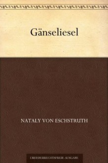 Gänseliesel (German Edition) - Nataly Von Eschstruth