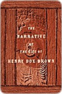 Narrative of the Life of Henry Box Brown - Henry Box Brown, Richard Newman, Henry Louis Gates Jr.