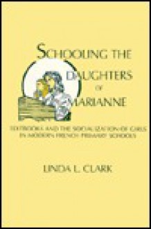 Schooling the Daughters of Marianne - Linda L. Clark