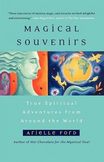 Magical Souvenirs: Mystical Travel Stories from Around the World - Arielle Ford