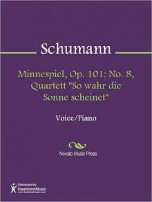 Minnespiel, Op. 101: No. 8, Quartett "So wahr die Sonne scheinet" - Robert Schumann