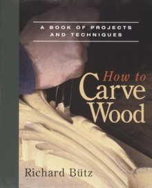 How to Carve Wood - Rick Butz