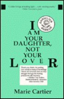 I Am Your Daughter, Not Your Lover - Marie Cartier