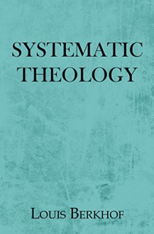 Systematic Theology - Louis Berkhof