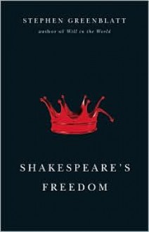 Shakespeare's Freedom - Stephen Greenblatt