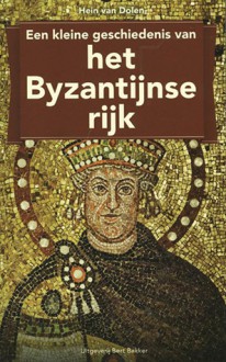 Een kleine geschiedenis van het Byzantijnse rijk - Hein van Dolen