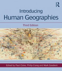 Introducing Human Geographies, Third Edition - Paul Cloke, Philip Crang, Mark Goodwin