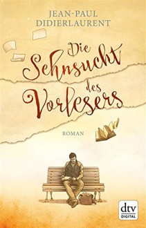 Die Sehnsucht des Vorlesers: Roman (dtv premium) - Jean-Paul Didierlaurent, Sonja Finck