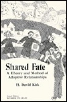 Shared Fate: A Theory and Method of Adoptive Relationships - H. David Kirk