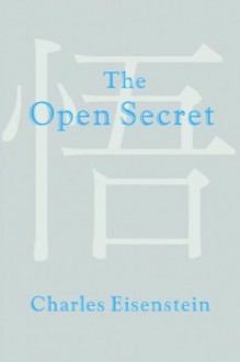 The Open Secret - Charles Eisenstein