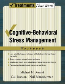 Cognitive-Behavioral Stress Management: Workbook (Treatments That Work) - Michael H. Antoni, Gail Ironson, Neil Schneiderman