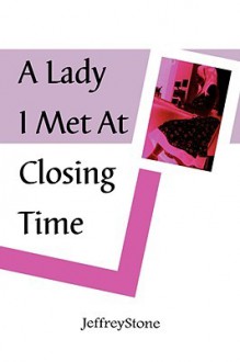 A Lady I Met at Closing Time - Jeffrey Stone