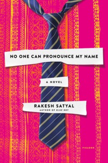 No One Can Pronounce My Name - Rakesh Satyal