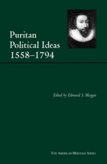 Puritan Political Ideas: 1558-1794 (American Heritage Series) - Edmund S. Morgan