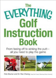 The Everything Golf Instruction Book: Essential Rules, Useful Tips, Amusing Anecdotes, and Fun Trivia for Every Golf Addict - Rich Mintzer, Peter Grossman