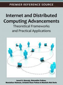 Internet and Distributed Computing Advancements: Theoretical Frameworks and Practical Applications - Jemal H. Abawajy, Mukaddim Pathan, Mustafizur Rahman, Al-Sakib Khan Pathan, Mustafa Mat Deris