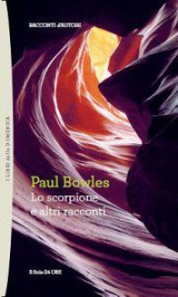 Lo scorpione e altri racconti - Paul Bowles, Mario Biondi