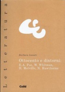 Ottocento e dintorni: E.A. Poe, W. Whitman, H. Melville, N. Hawthorne - Barbara Lanati