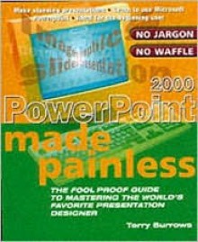 PowerPoint 2000 Made Painless: The Foolproof Guide to Mastering the World's Favorite Presentation Designer - Christophe Dillinger, Terry Burrows