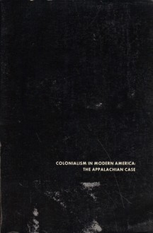 Colonialism in Modern America: The Appalachian Case - Helen Matthews Lewis, Linda Johnson, Donald Askins