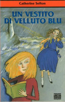 Un vestito di velluto blu - Catherine Sefton, Marina Baruffaldi, Chiara Carrer