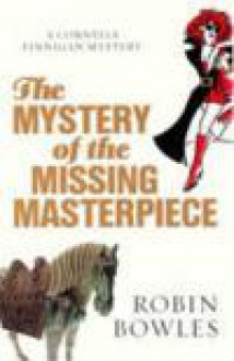 The Mystery of the Missing Masterpiece - Robin Bowles