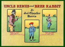 Uncle Remus and Brer Rabbit - Joel Chandler Harris